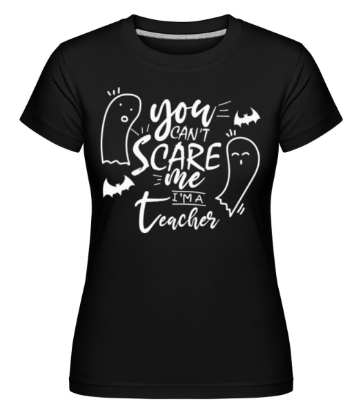 You Cant Scare Me Im A Teacher -  Shirtinator Women's T-Shirt - Black - Front