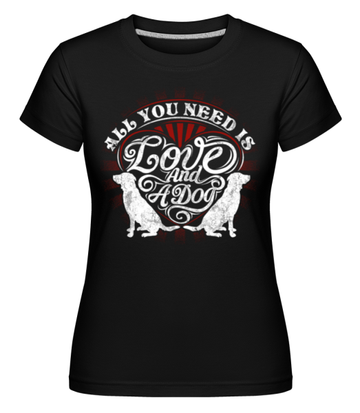 All You Need Is Love And A Dog -  Shirtinator Women's T-Shirt - Black - Front