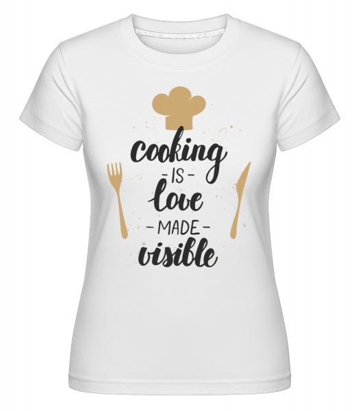Cooking Is Love Made Visible -  Shirtinator Women's T-Shirt - White - Vorn