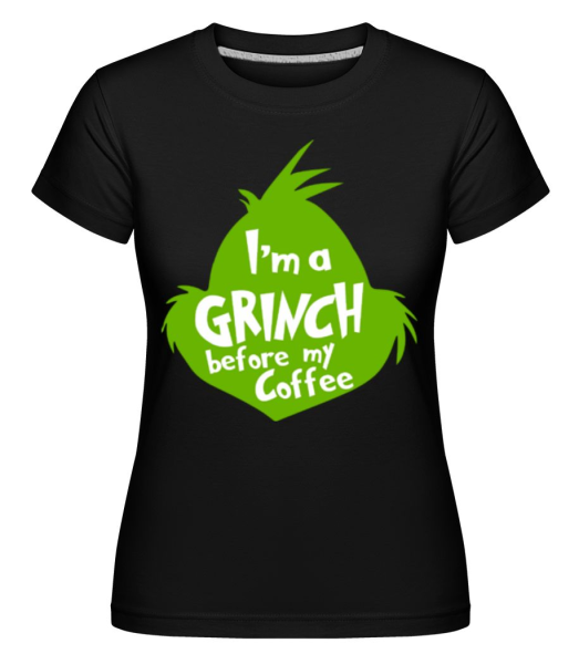 I'm A Grinch Before My Coffee -  Shirtinator Women's T-Shirt - Black - Front