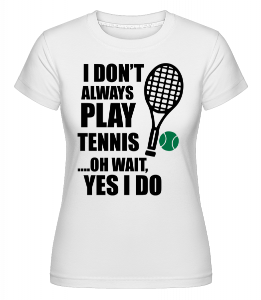 I Always Play Tennis -  Shirtinator Women's T-Shirt - White - Vorn