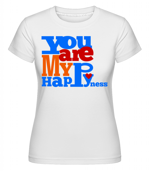 You Are My Happiness -  Shirtinator Women's T-Shirt - White - Vorn