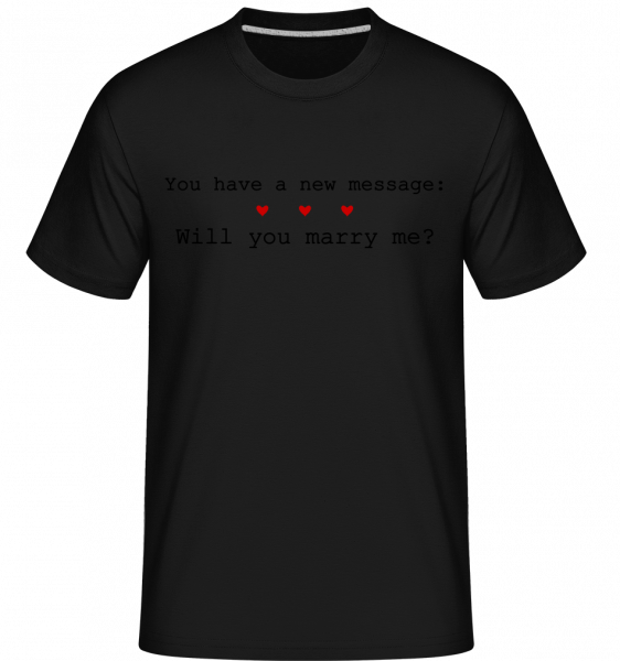 New Message: Will You Marry Me? -  Shirtinator Men's T-Shirt - Black - Vorn