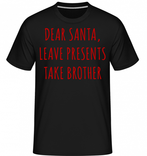 Leave Presents Take Brother -  Shirtinator Men's T-Shirt - Black - Vorn