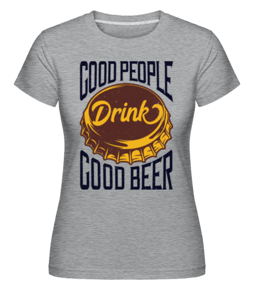 Drink Good Beer -  Shirtinator Women's T-Shirt - Heather grey - Front