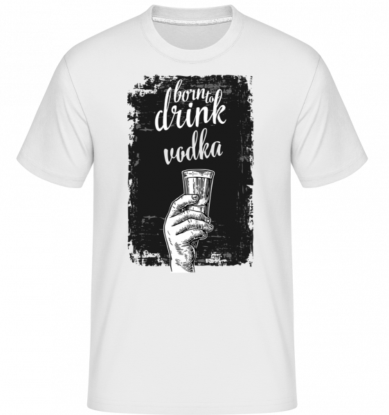 Born To Drink Vodka -  Shirtinator Men's T-Shirt - White - Vorn