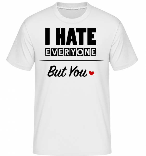 I Hate Everyone But You -  Shirtinator Men's T-Shirt - White - Vorn