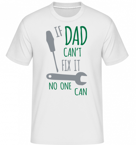 If Dad Can't Fix It -  Shirtinator Men's T-Shirt - White - Vorn