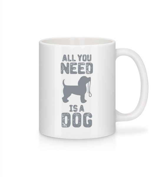 All You Need Is A Dog - Mug - White - Vorn