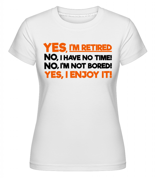 Yes, I'm Retired -  Shirtinator Women's T-Shirt - White - Vorn