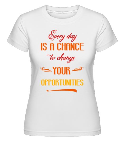 Change Your Opportunities -  Shirtinator Women's T-Shirt - White - Front
