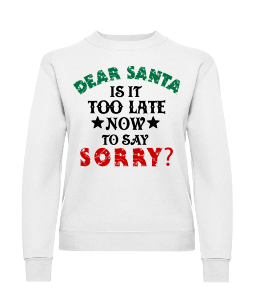 Dear Santa Is It Too Late? - Women's Sweatshirt - White - Front