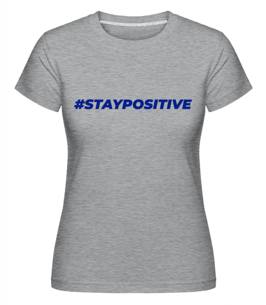 Staypositive -  Shirtinator Women's T-Shirt - Heather grey - Vorn