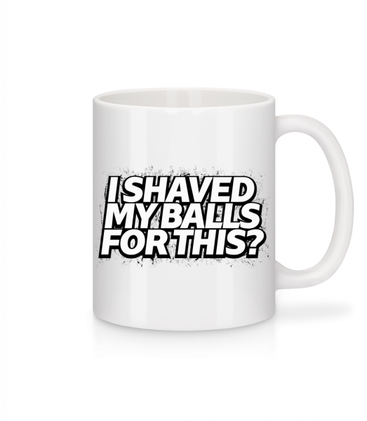 I Shaved My Balls For This - Mug - White - Vorn