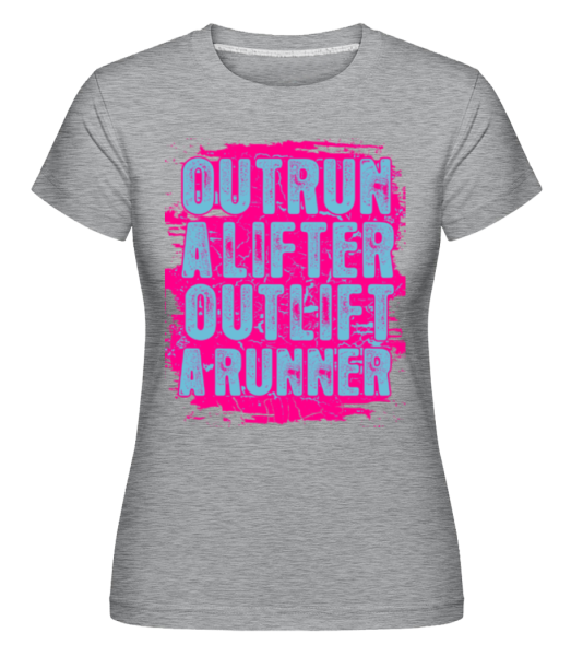 Outrun A Lifter Outlift A Runner -  Shirtinator Women's T-Shirt - Heather grey - Front