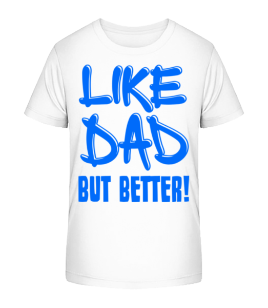 Like Dad, But Better! - Kid's Bio T-Shirt Stanley Stella - White - Front