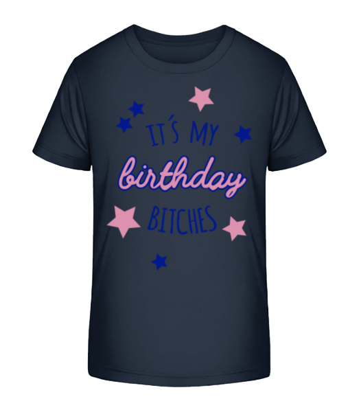 It's My Birthday Bitches - Kid's Bio T-Shirt Stanley Stella - Navy - Front