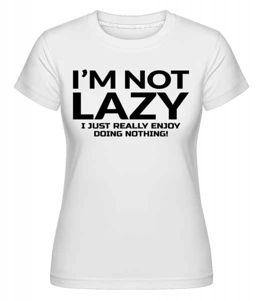 I'm Not Not Lazy -  Shirtinator Women's T-Shirt - White - Vorn