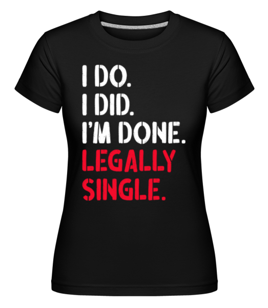 I Do I Did Legally Single -  Shirtinator Women's T-Shirt - Black - Front