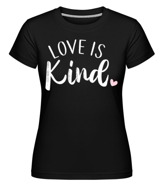 Love Is Kind -  Shirtinator Women's T-Shirt - Black - Front