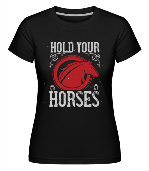 Hold Your Horses -  Shirtinator Women's T-Shirt - Black - Vorn