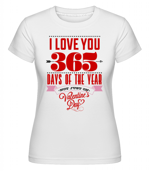 I Love You 365 Days Of The Year -  Shirtinator Women's T-Shirt - White - Vorn