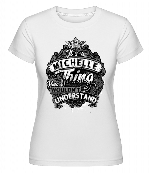 It's A Michelle Thing -  Shirtinator Women's T-Shirt - White - Vorn