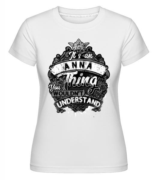It's An Anna Thing -  Shirtinator Women's T-Shirt - White - Vorn