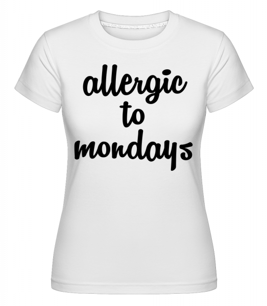Allergic To Mondays -  Shirtinator Women's T-Shirt - White - Vorn