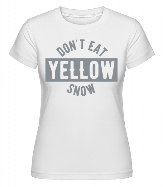 Don't Eat Yellow Snow -  Shirtinator Women's T-Shirt - White - Vorn