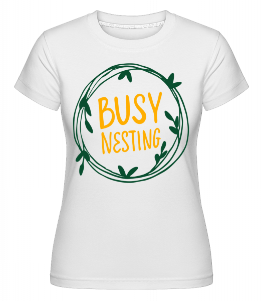 Busy Nesting -  Shirtinator Women's T-Shirt - White - Vorn