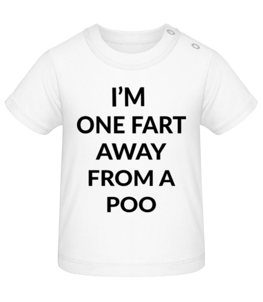 One Fart Away From A Poo - Baby T-Shirt - White - Front