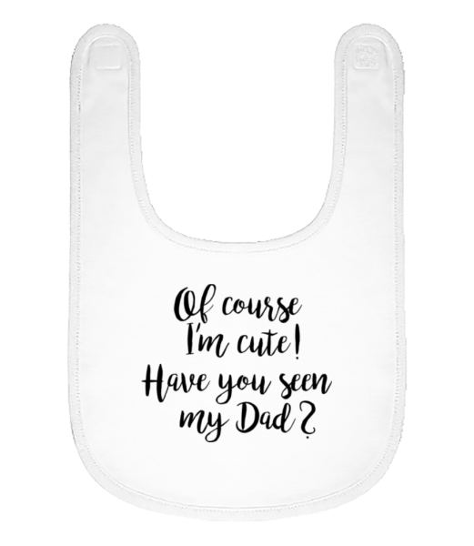 Of Course I'm Cute! Dad - Organic Baby Bib - White - Front