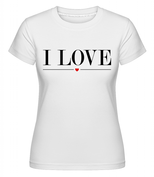 I Love -  Shirtinator Women's T-Shirt - White - Vorn