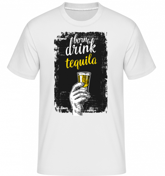 Born To Drink Tequila -  Shirtinator Men's T-Shirt - White - Vorn