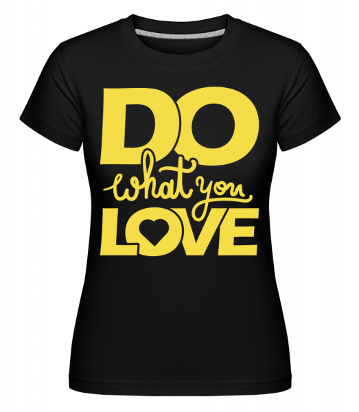 Do What You Love -  Shirtinator Women's T-Shirt - Black - Vorn