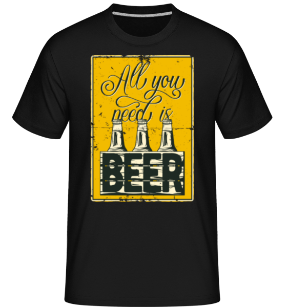 All You Need Is Beer -  Shirtinator Men's T-Shirt - Black - Front