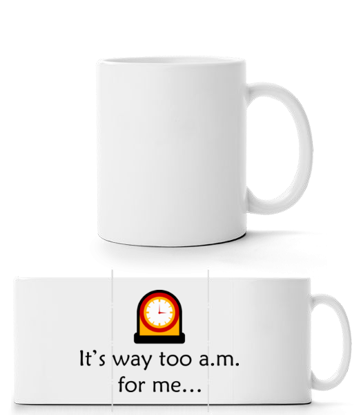 It's Way Too A.M For Me - Panorama Mug - White - Front