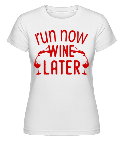 Run Now Wine Later -  Shirtinator Women's T-Shirt - White - Front