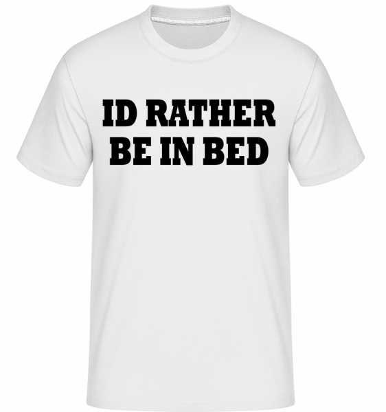 I'd Rather Be In Bed -  Shirtinator Men's T-Shirt - White - Vorn