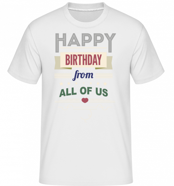 Happy Birthday From All Of Us -  Shirtinator Men's T-Shirt - White - Vorn