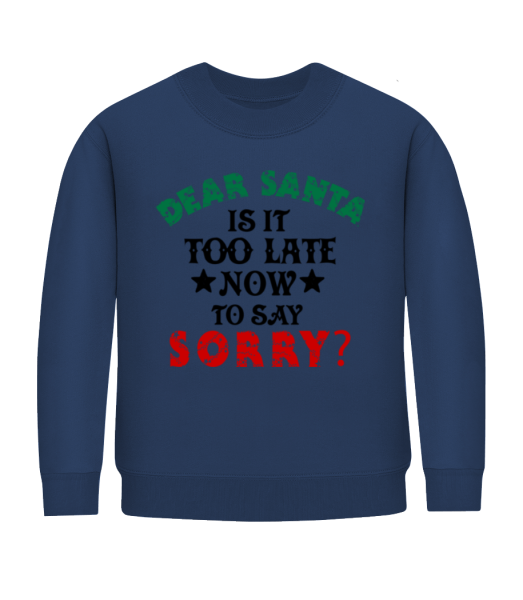 Dear Santa Is It Too Late? - Kid's Sweatshirt - Navy - Front