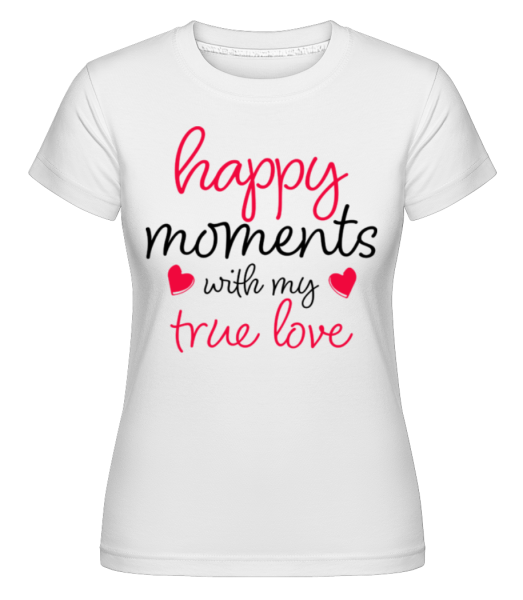 Happy Moments With My True Love -  Shirtinator Women's T-Shirt - White - Front