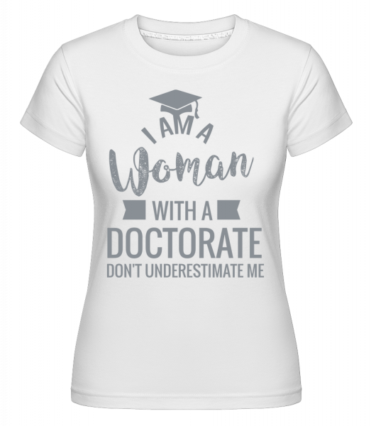 Woman With A Doctorate -  Shirtinator Women's T-Shirt - White - Vorn