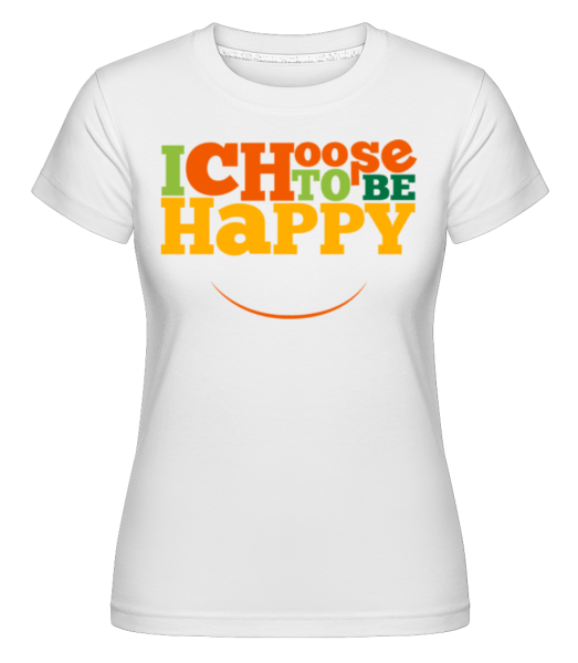 Choose To Be Happy -  Shirtinator Women's T-Shirt - White - Front