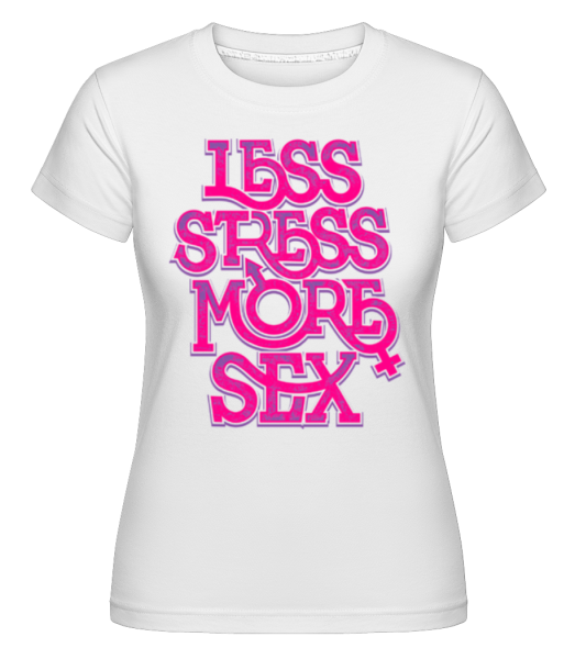 Less Stress More Sex -  Shirtinator Women's T-Shirt - White - Front