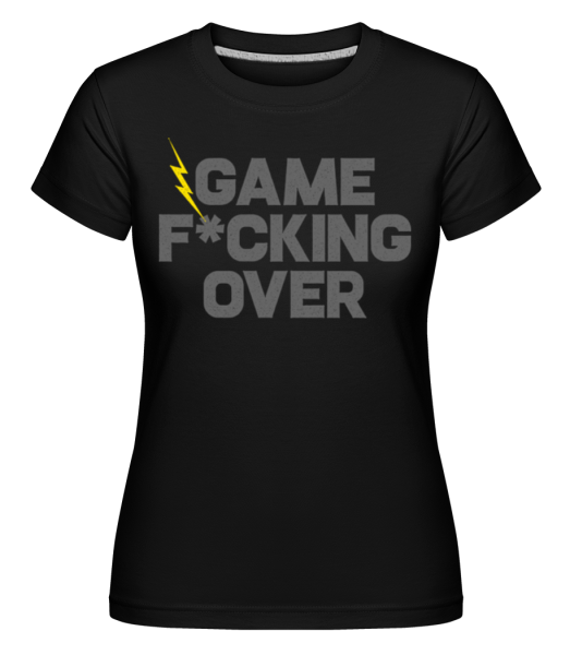 Game Fucking Over -  Shirtinator Women's T-Shirt - Black - Front