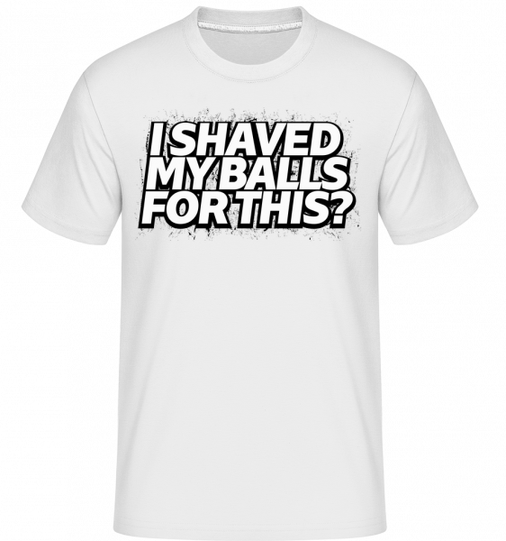 I Shaved My Balls For This -  Shirtinator Men's T-Shirt - White - Vorn