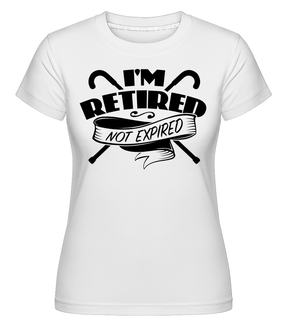 I'm Retired, Not Expired · Shirtinator Women's T-Shirt | Shirtinator