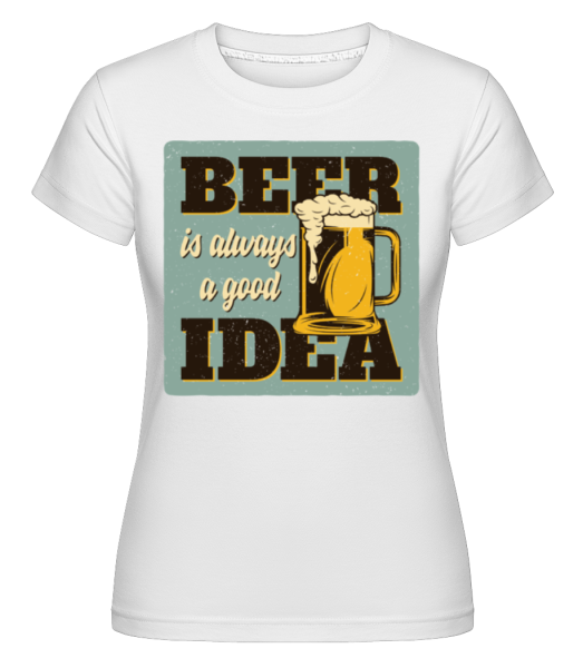 Beer Always Good -  Shirtinator Women's T-Shirt - White - Front